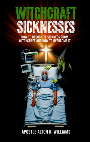Witchcraft Sicknesses: How to Recognize Sickness from Witchcraft and How to Overcome It